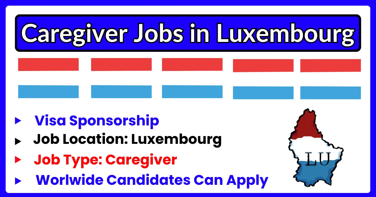 Caregiver Jobs in Luxembourg 2025 with Visa Sponsorship | Earn Between €2,200–€3,000 Monthly + Benefits
